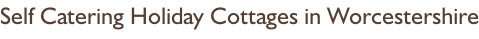 Self Catering Holiday Cottages in Worcestershire