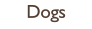 Dogs
